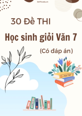 Bộ 30 Đề thi học sinh giỏi Văn 7 (Có đáp án)
